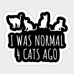 I Was Normal 4 Cats Ago Sticker